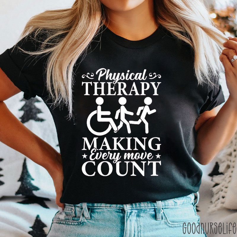 Physical Therapy Making Every Move Count Nurse T-Shirt