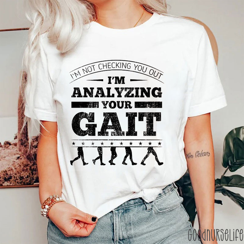 I'm Analyzing Your Gait Nurse T-Shirt