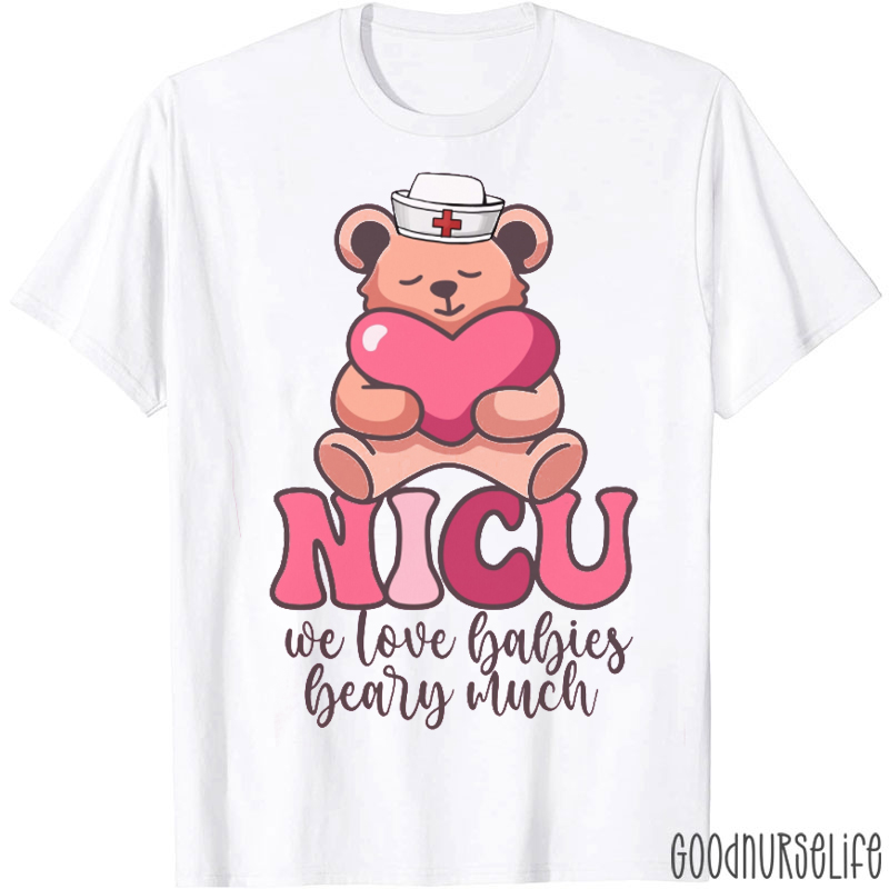We Love Babies Bearly Much Nurse T-shirt