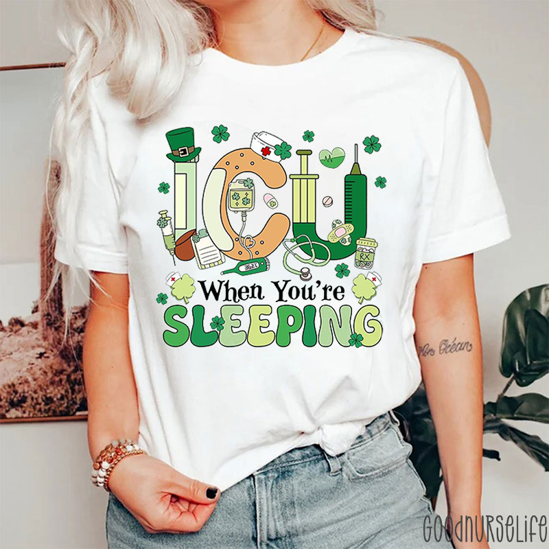 ICU When You're Sleeping Nurse T-Shirt