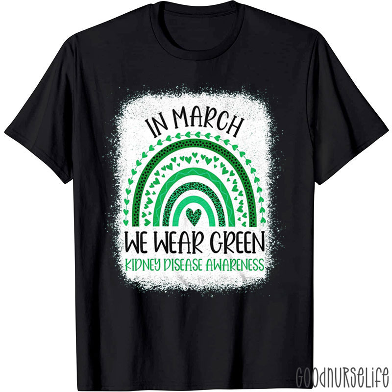 In March We Wear Green Kidney Disease Awareness Nurse T-Shirt