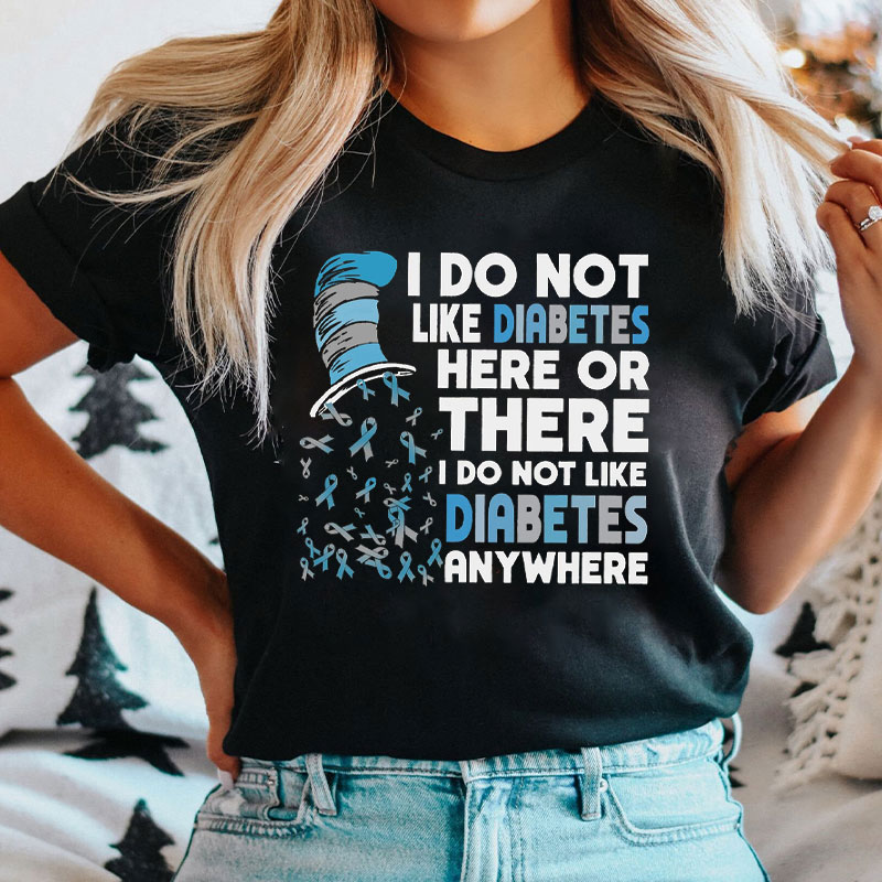 I Do Not Like Diabetes Here Or There Nurse T-Shirt