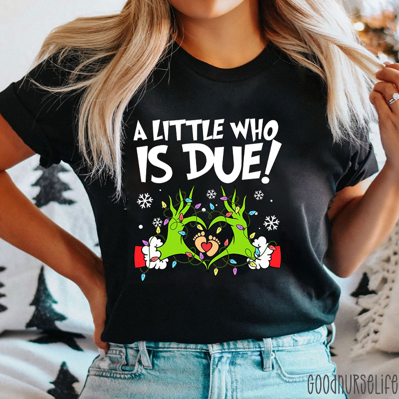 A Little Who Is Due Nurse T-shirt