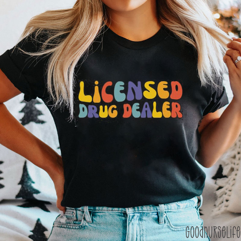 Licensed Drug Dealer Nurse T-Shirt