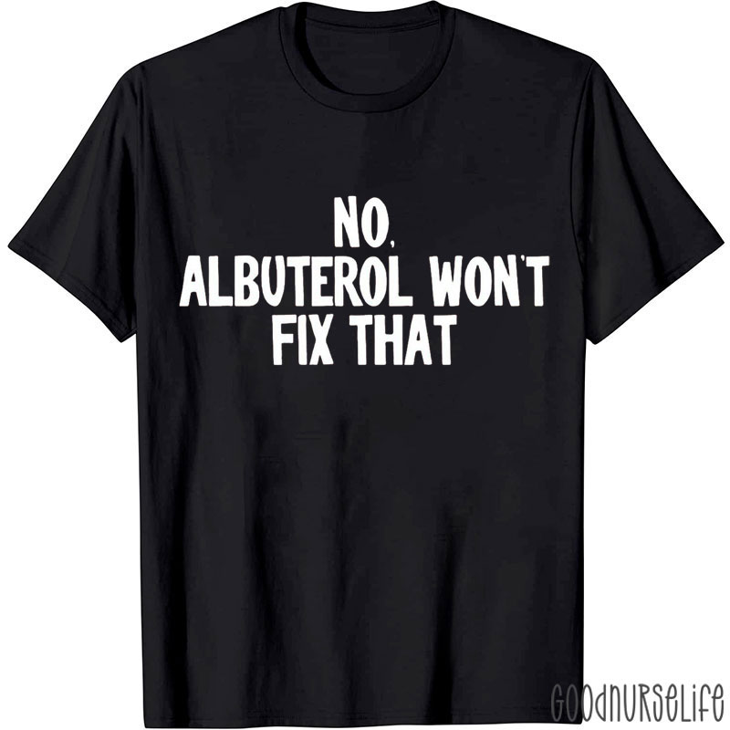 Albuterol Won't Fix That Nurse T-Shirt