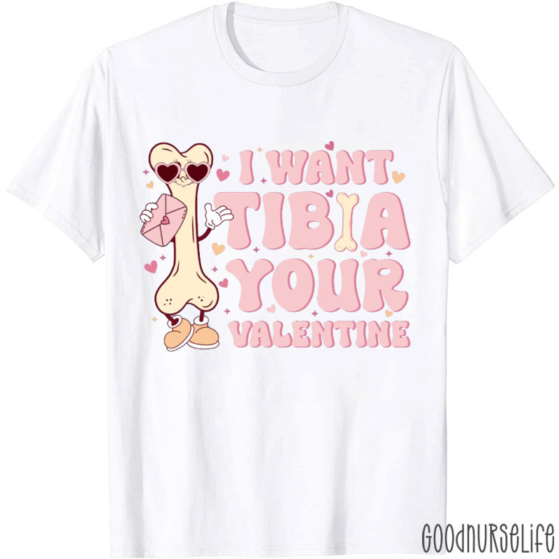 I Want Tibia Your Valentine Orthopedic Nurse T-shirt