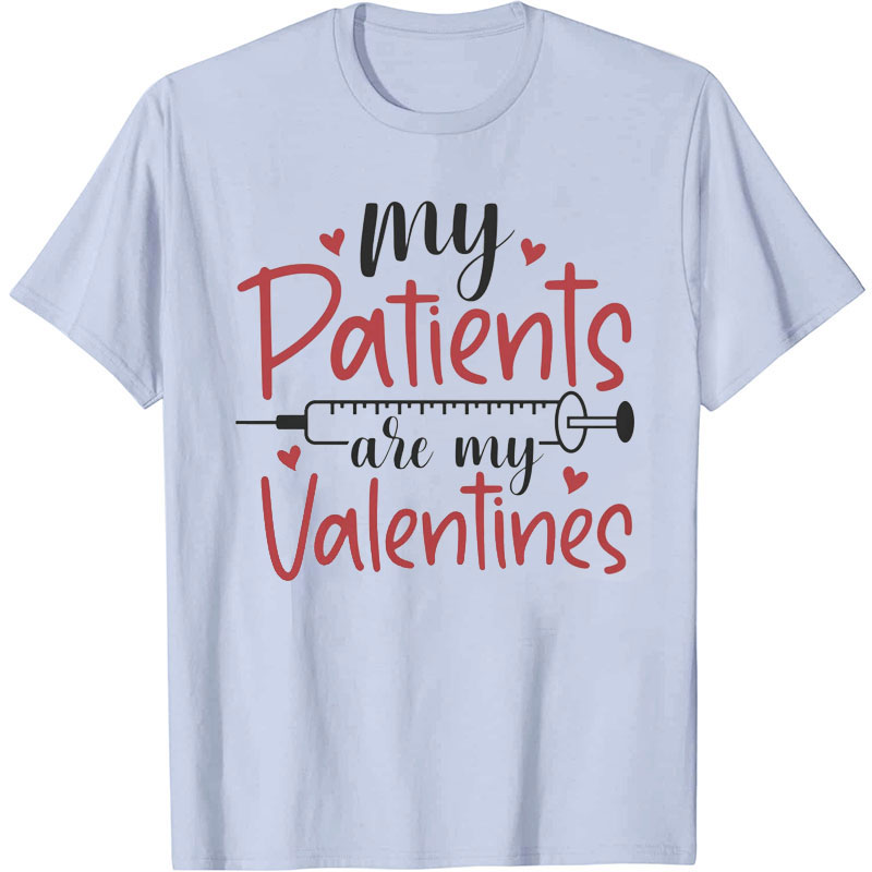 My Patients Are My Valentines Nurse T-Shirt