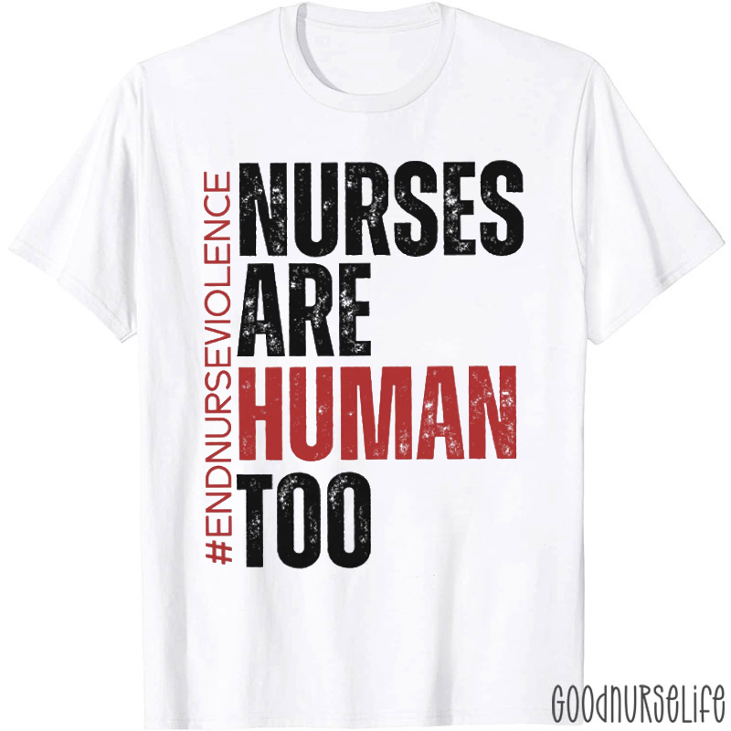 Nurses Are Human Too Nurse T-shirt