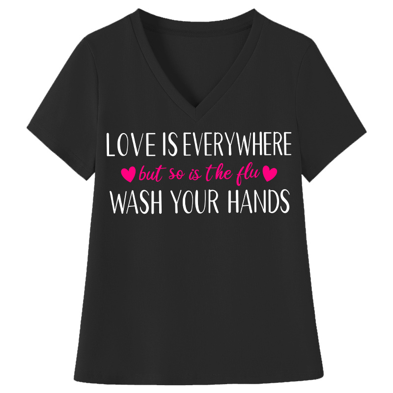 Love Is Everywhere But So Is The Flu Wash Your Hands Nurse Female V-Neck T-Shirt