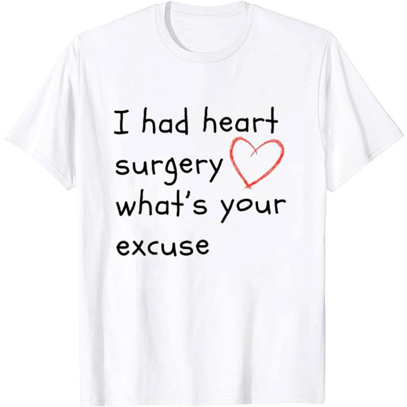I Had Heart Surgery What's Your Excuse Nurse T-Shirt