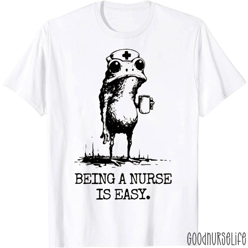 Being A Nurse Is Easy Tired Nurse T-shirt