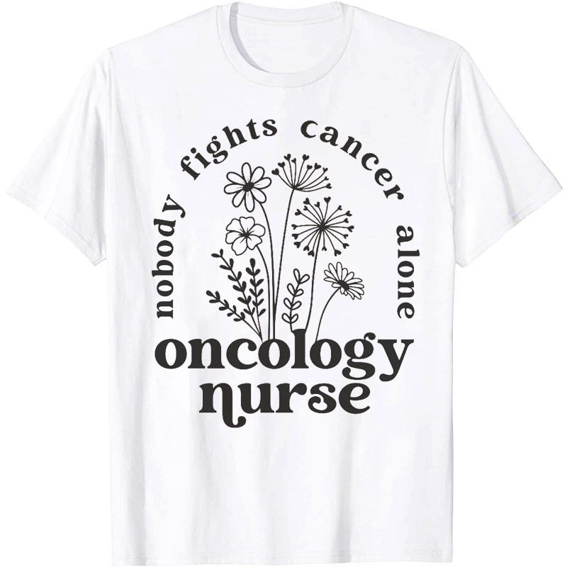 Oncology Nobody Fights Cancer Alone Nurse T-Shirt