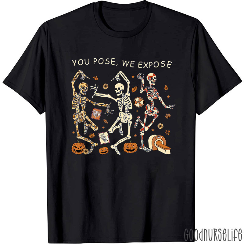 You Pose We Expose Skeleton Medical Fun T-Shirt