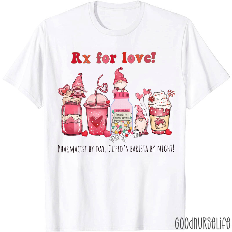 Rx For Love Pharmacist By Day Cupid's Barista By Night T-shirt