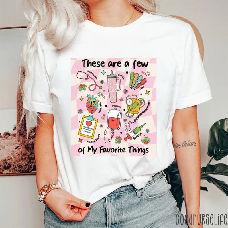 These Are A Few Of My Favorite Things Nurse T-shirt