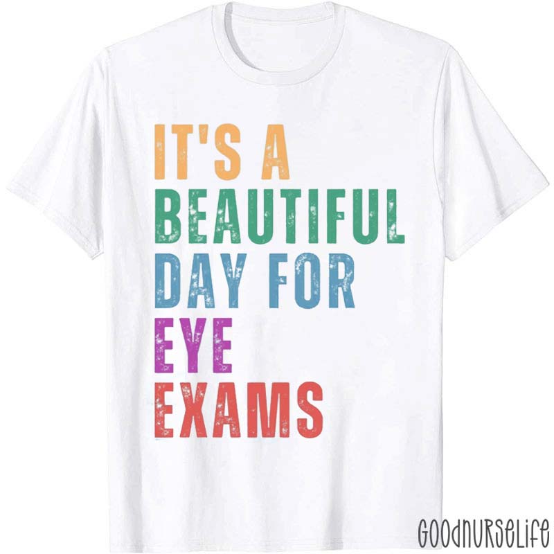 It's A Beautiful Day For Eye Exams Nurse T-Shirt
