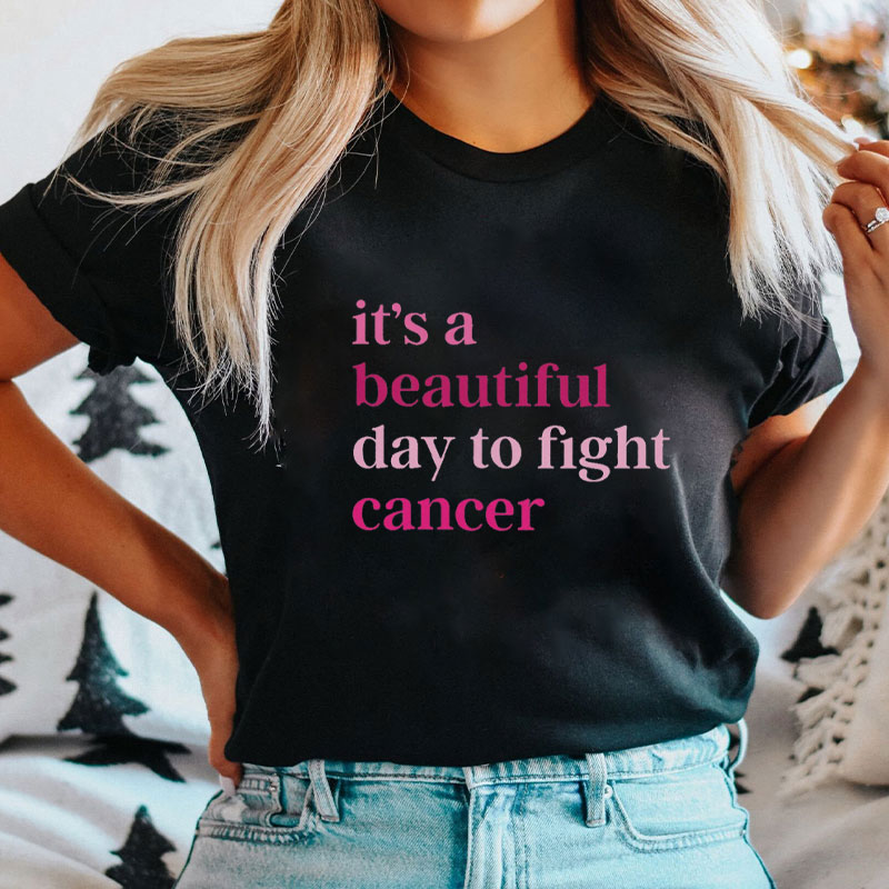 It's A Beautiful Day To Fight Cancer T-Shirt