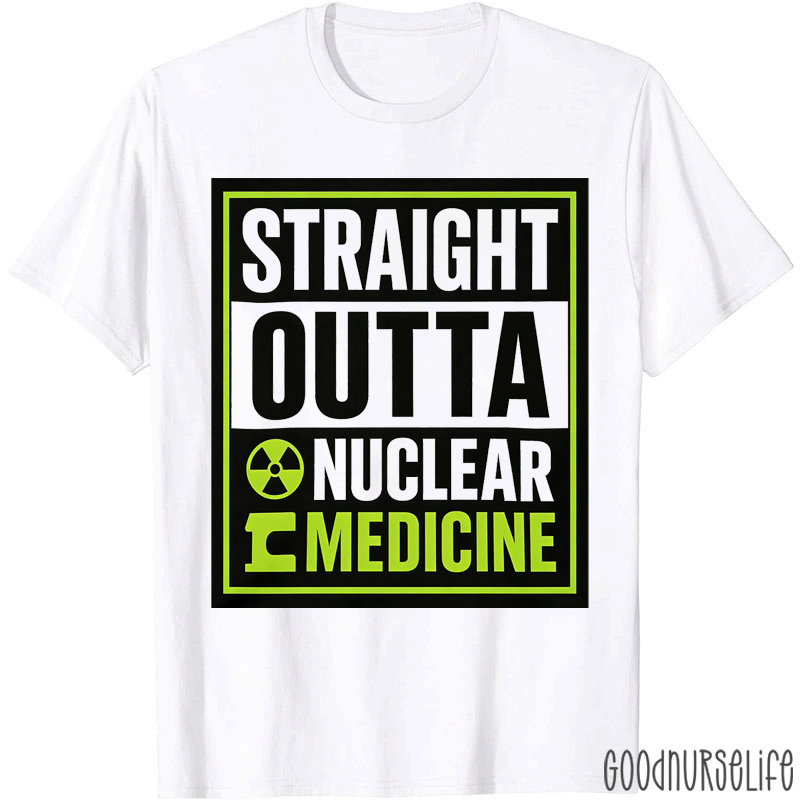 Straight Outta Nuclear Medicine T-shirt