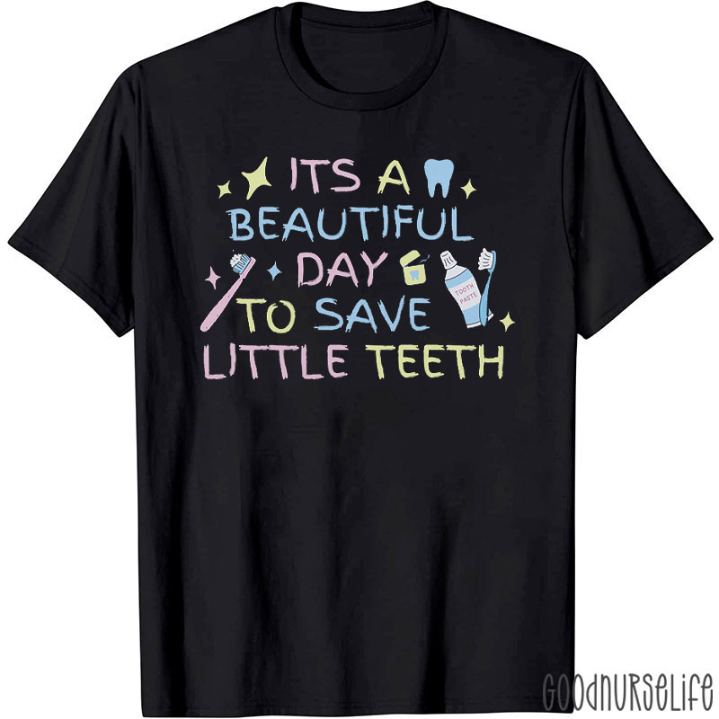 It’s a Beautiful Day To Save Little Teeth T-Shirt
