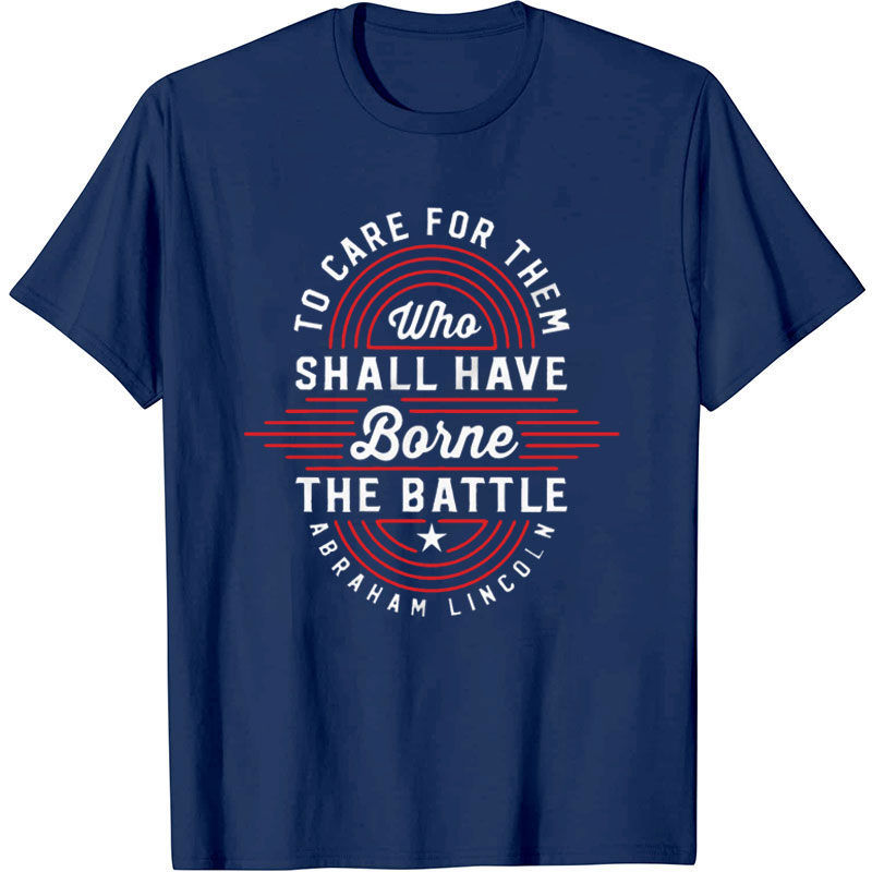 To Care for Them Who Shall Have Borne the Battle Nurse T-shirt