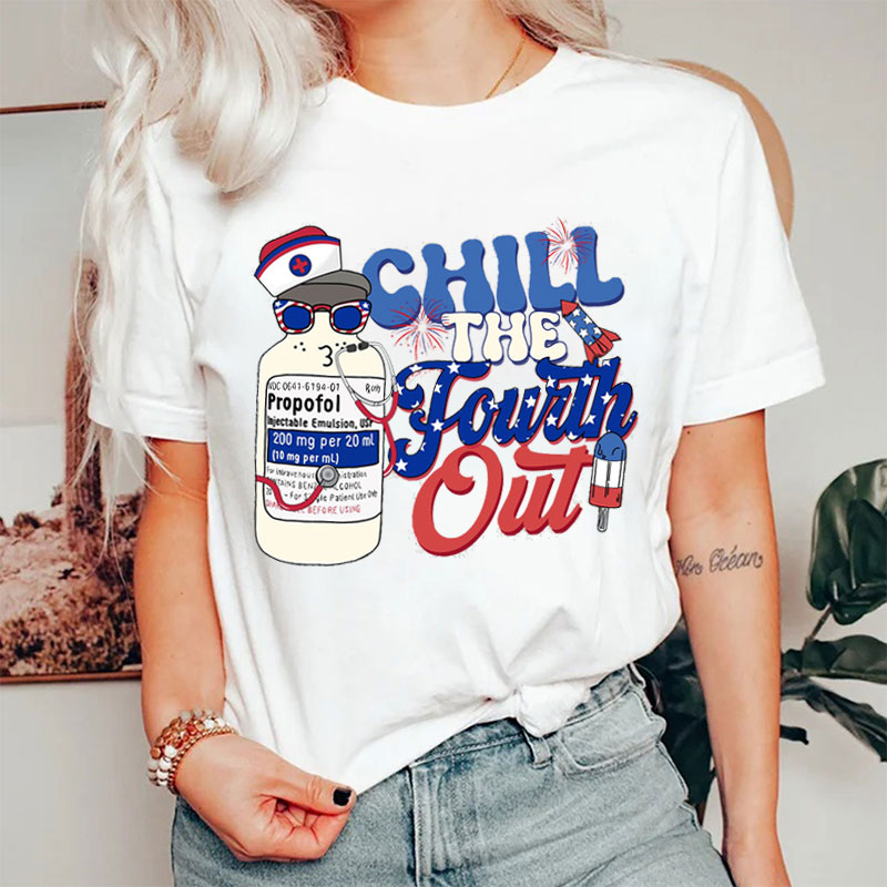 Chill The Fourth Out Nurse T-Shirt