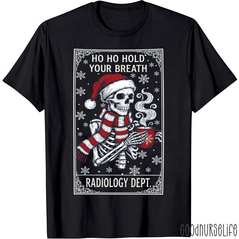 Ho Ho Hold Your Breath Radiology Dept T-Shirt