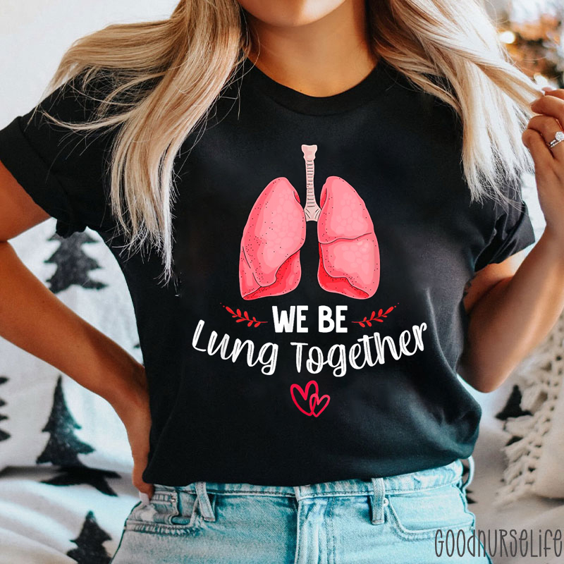 We Be Lung Together Nurse T-shirt