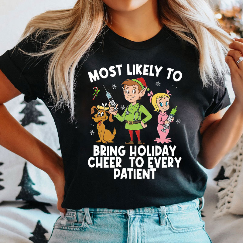 Most Likely To Bring Holiday Cheer To Every Patient Nurse T-Shirt