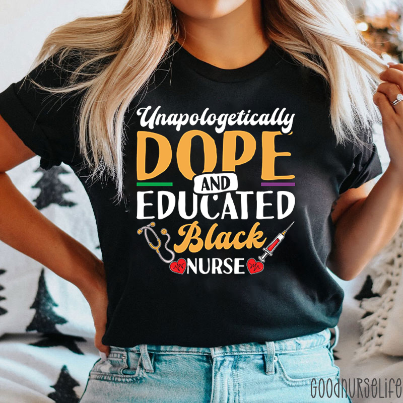 Unapologetically Dope And Educated Black Nurse T-Shirt