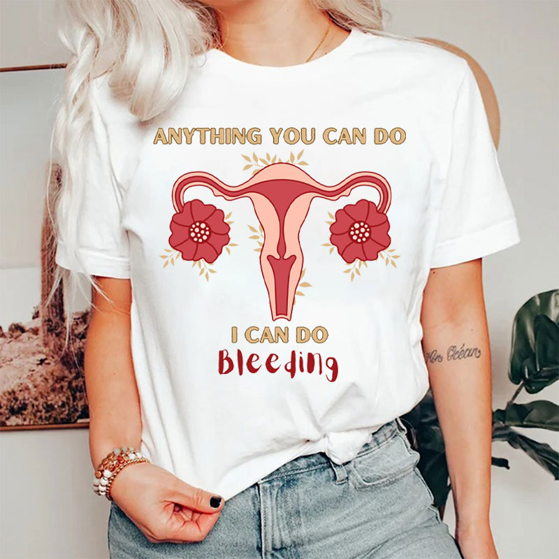 Anything You Can Do I Can Do Bleeding Nurse T-shirt