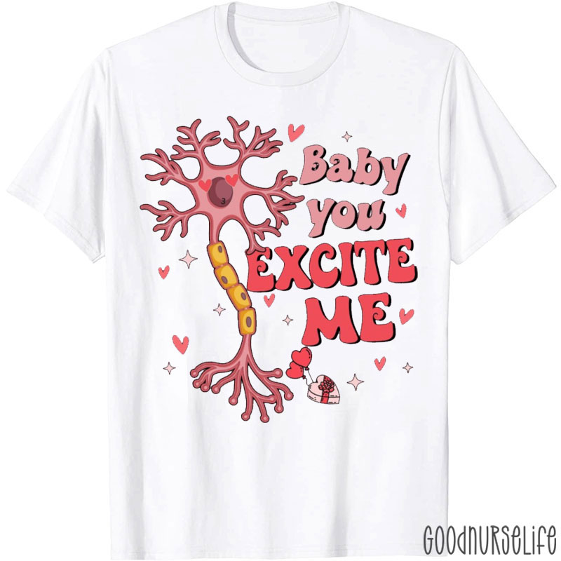 Baby You Excite Me Nurse T-shirt