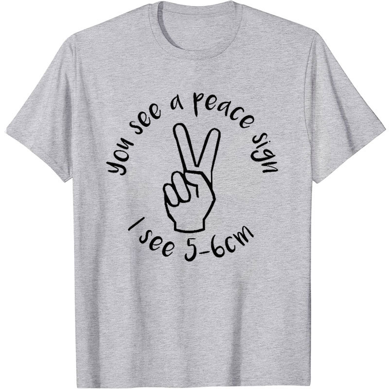 You See A Peace Sign Nurse T-Shirt