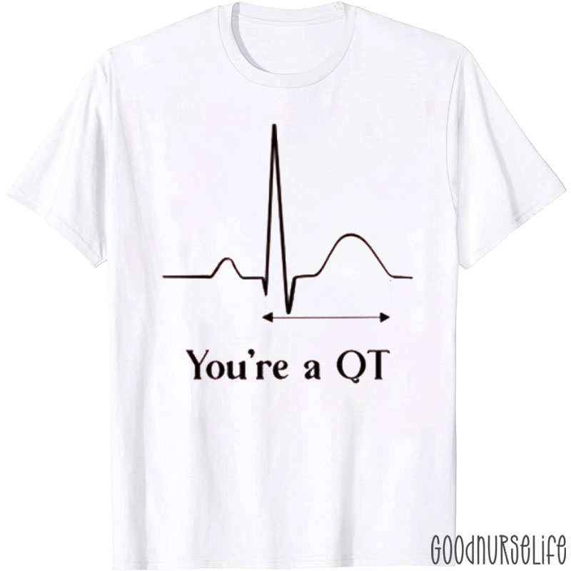 You're A QT Nurse T-Shirt