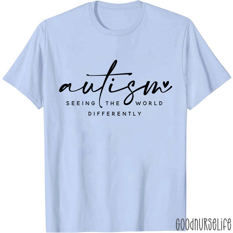 Autism Seeing The World Differently Nurse T-Shirt