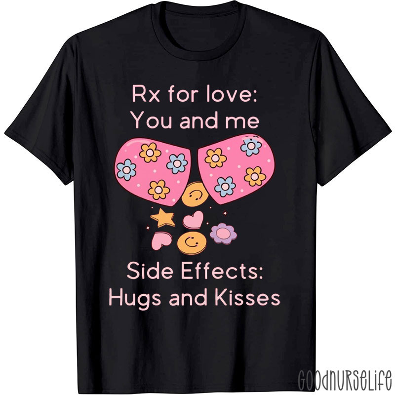 Rx For Love You And Me Side Effects Hugs And Kisses Nurse T-Shirt