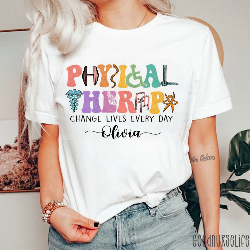 Personalized Name Physical Therapy Change Lives Every Day Nurse T-Shirt