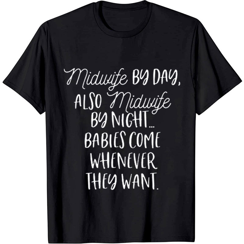 Midwife By Day Also Midwife By Night Nurse T-Shirt