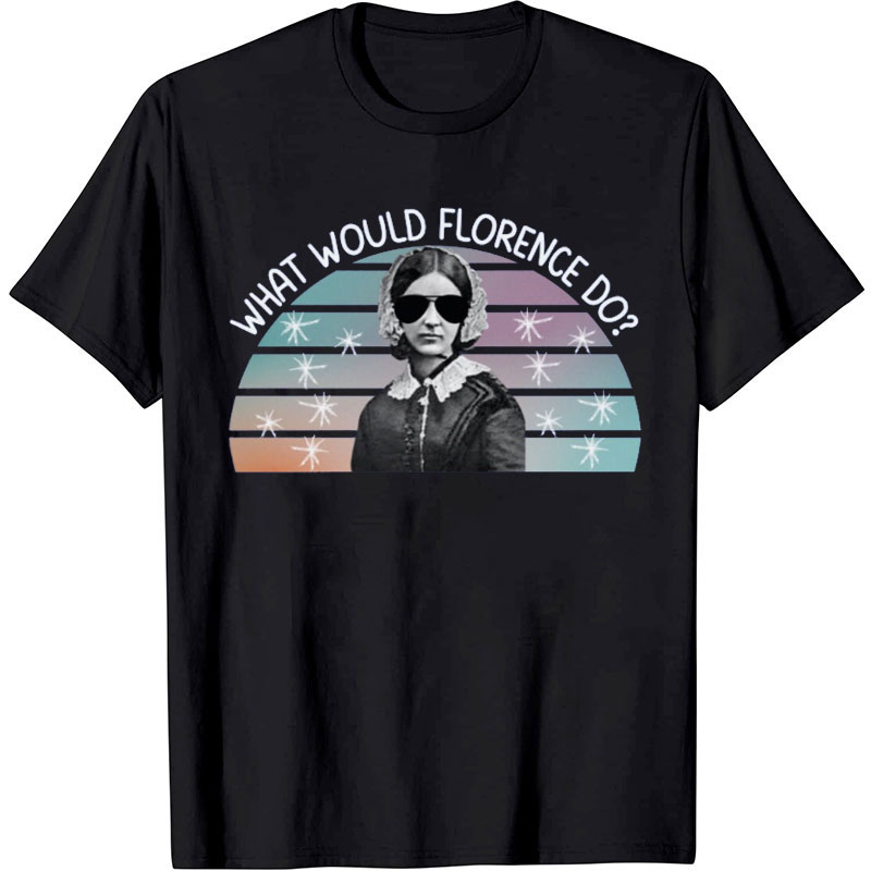 WWFD What Would Florence Do Nurse T-shirt