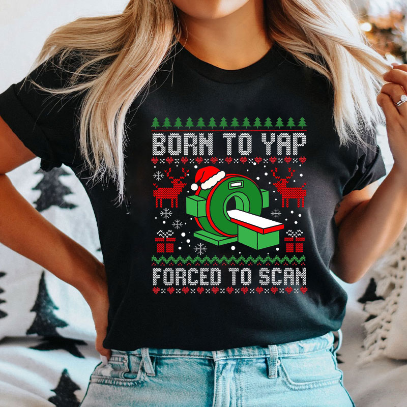 Born To Yap Forced To Scan Radiology T-Shirt