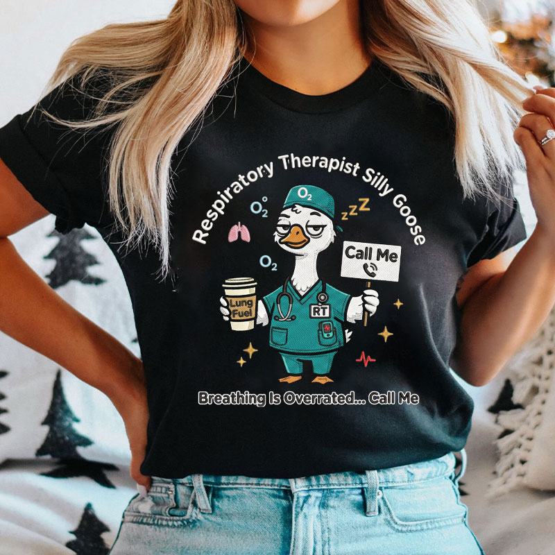 Respiratory Therapist Silly Goose Breathing Is Overrated T-shirt
