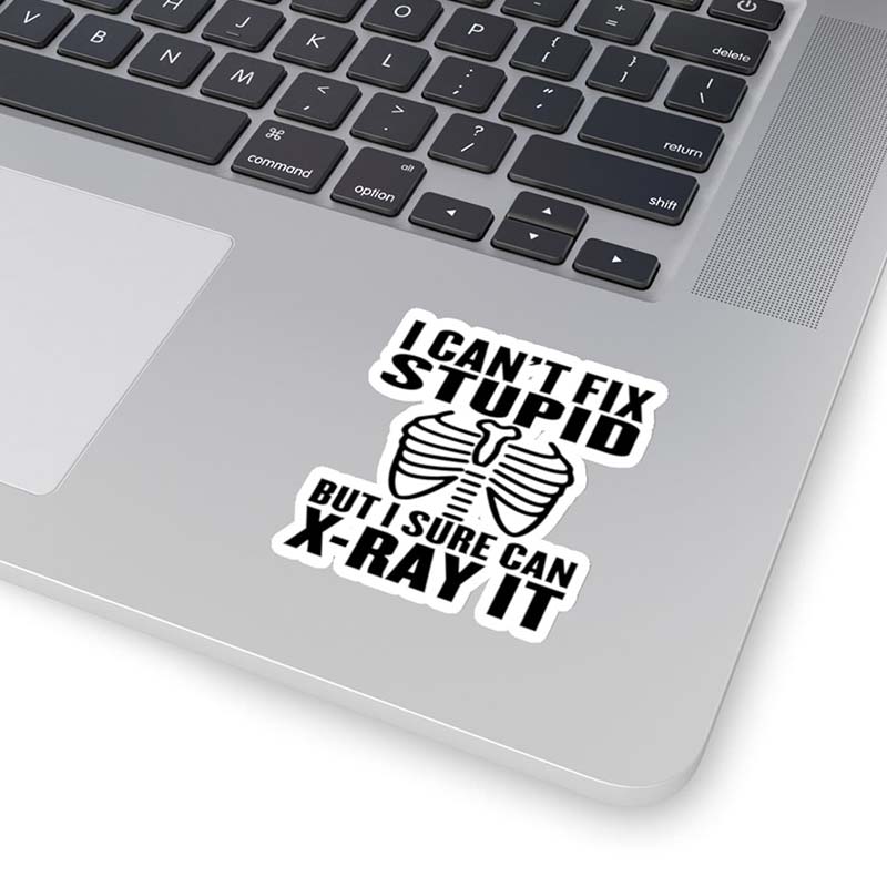 I Can't Fix Stupid But I Sure Can X-ray It Nurse Stickers
