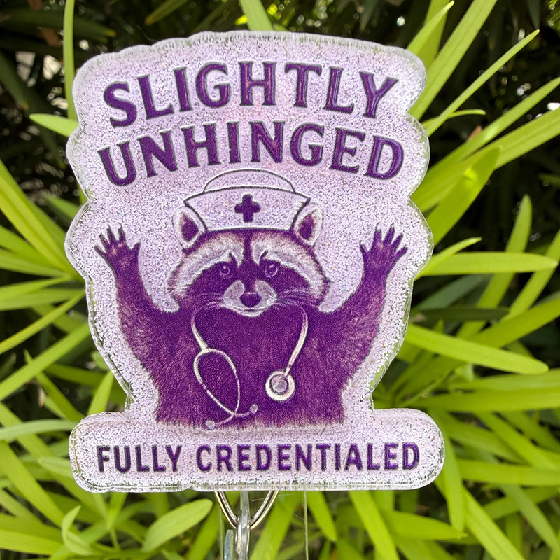 Slightly Unhinged Fully Credentialed Nurse Badge Reel