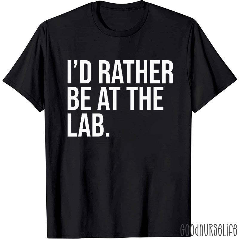 I'd Rather Be At The Lab Nurse T-Shirt