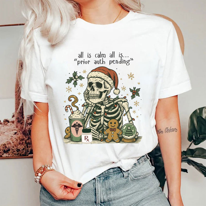 All Is Calm Prior Auth Pending Skeleton T-Shirt
