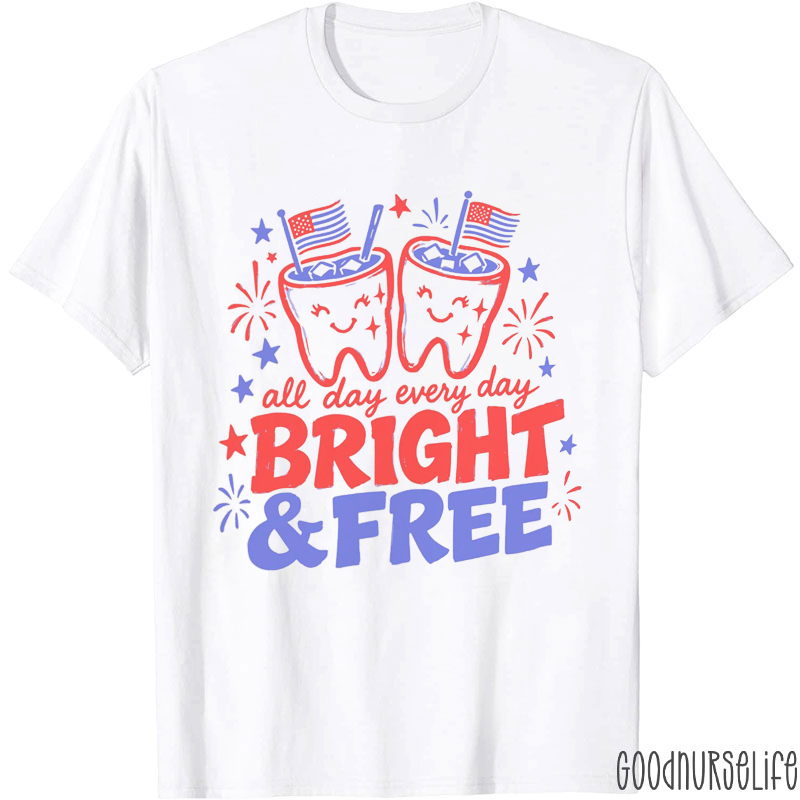 All Day Every Day Bright And Free Dental T-Shirt