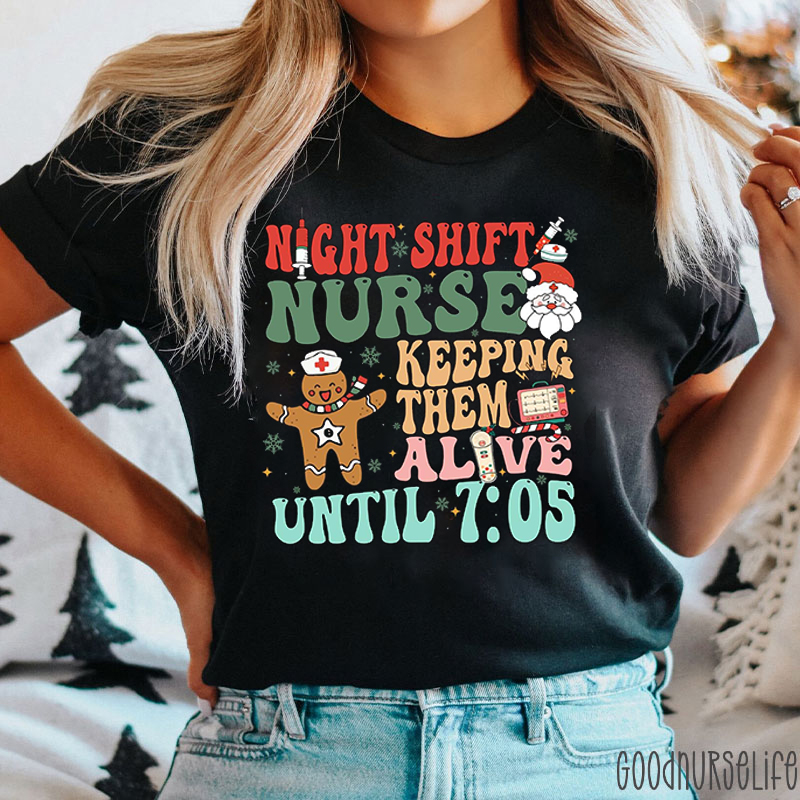 Night Shift Nurse Keeping Them Alive Until 705 Nurse T-shirt