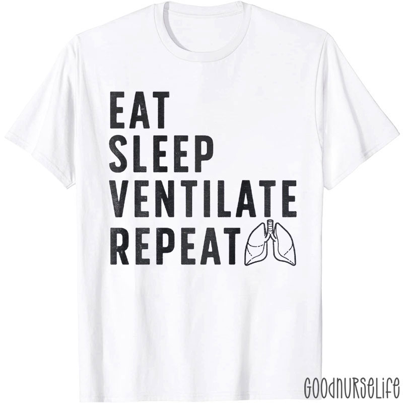 Eat Sleep Ventilate Repeat Nurse T-Shirt