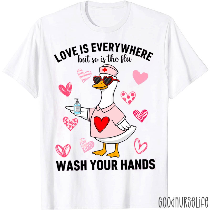 Love Is Everywhere But So Is The Flu Silly Goose T-shirt