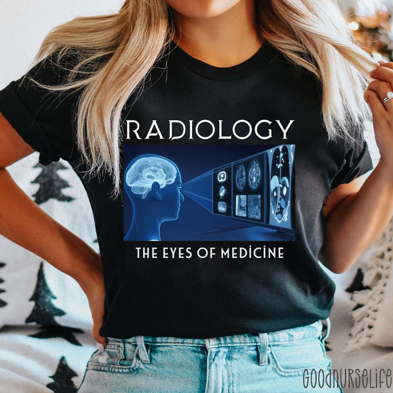 Radiology The Eyes Of Medicine Nurse T-Shirt
