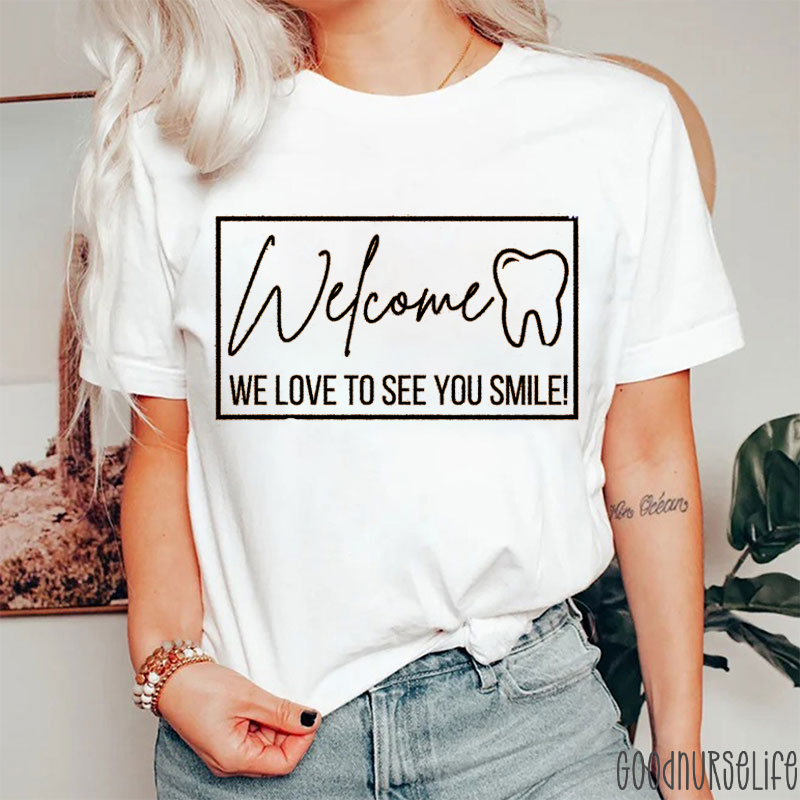 Welcome We Love To See You Smile Dental T-Shirt